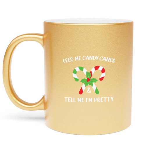 Feed Me Candy Canes And Tell Me Im Pretty Metallic Mugs