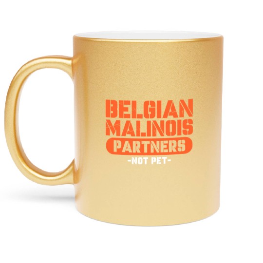 Belgian Malinois Partners Not Pet Metallic Mugs