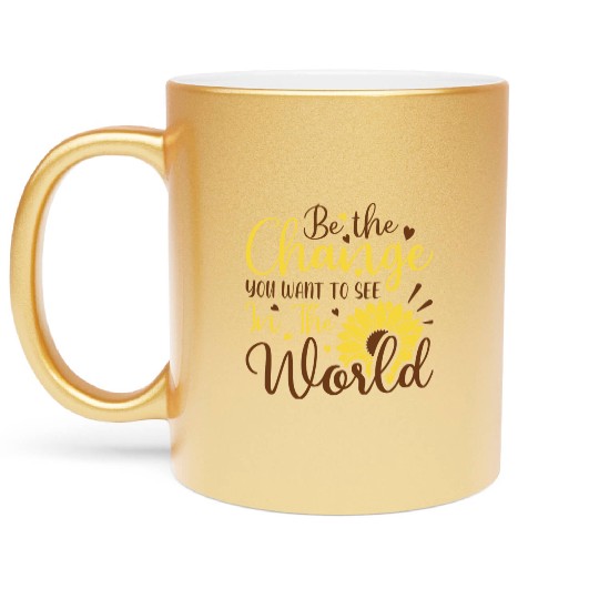 Be The Change Youwant To See In The World Metallic Mugs