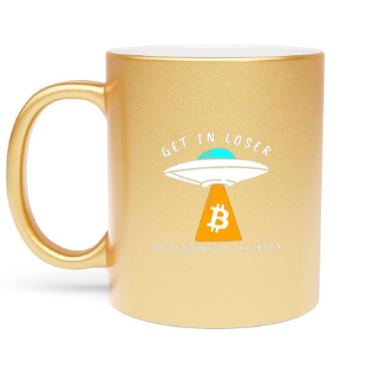 GET IN LOSER- GOING TO THE MOON - BITCOIN Metallic Mugs