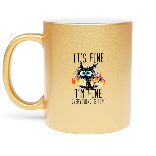 It'S Fine I'M Fine Everything Is Fine Cat Metallic Mugs