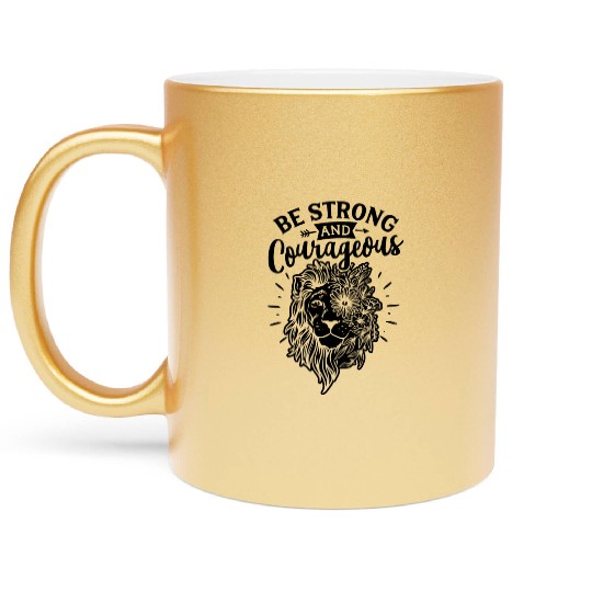 Be Strong And Courageous Lion Metallic Mugs
