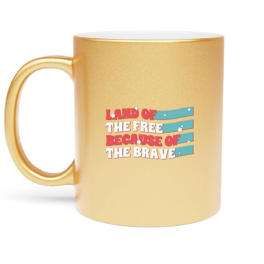 Land Of The Free Because Of The Brave Metallic Mugs