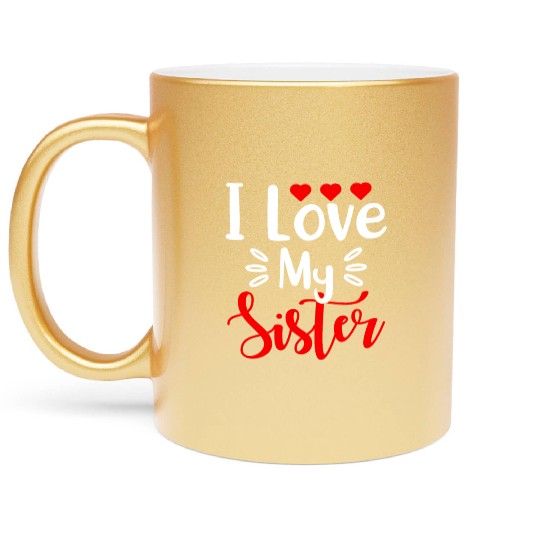 Best Sister Ever Sissy Sisterhood Greatest Sister Metallic Mugs