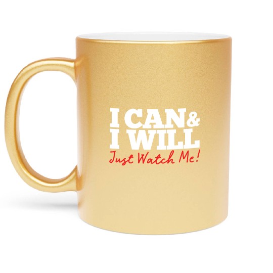 Positive Affirmation I Can I Will Just Watch Me Metallic Mugs