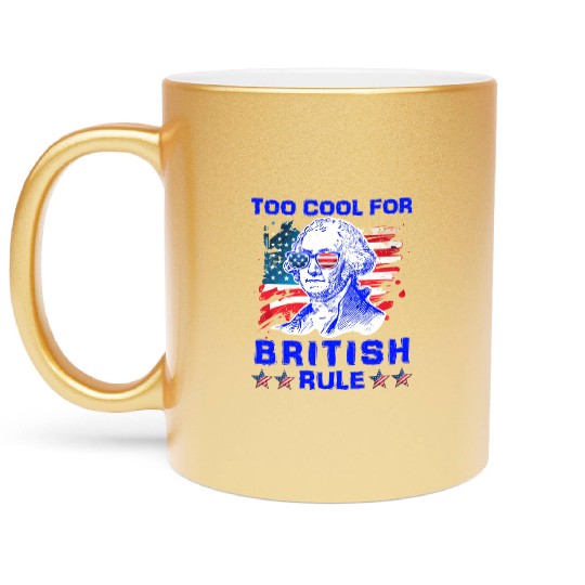 George Washington Too cool for British Rule US Metallic Mugs