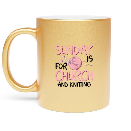 Sunday is for church and Knitting Metallic Mugs
