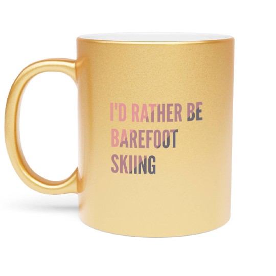 I d Rather Be Barefoot Skiing Water Skiing Lover Metallic Mugs