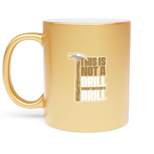This Is Not A Drill Cabinetmaker Woodturner Metallic Mugs