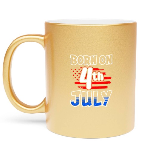 Born 4th of July Independence Day America Metallic Mugs