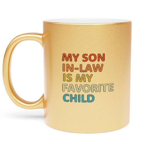 My Son In Law Is My Favorite Child aesthetic Metallic Mugs