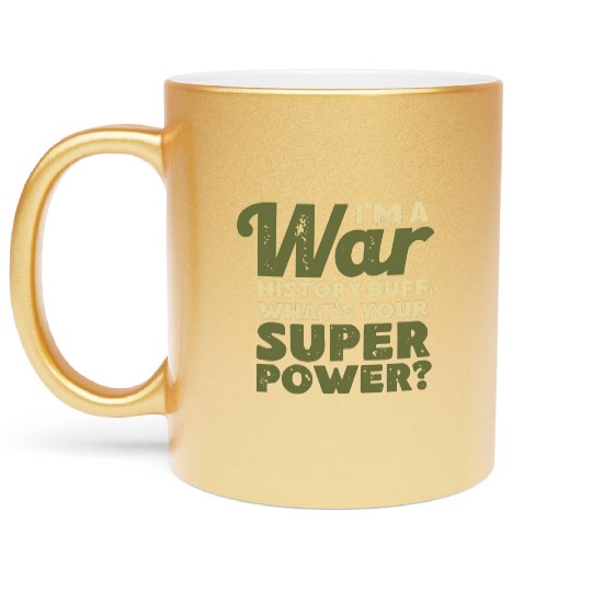 I'm a War History Buff - WW2 Enthusiast Metallic Mugs