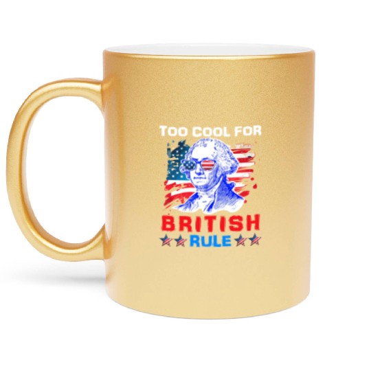 George Washington Too cool for British Rule US Metallic Mugs