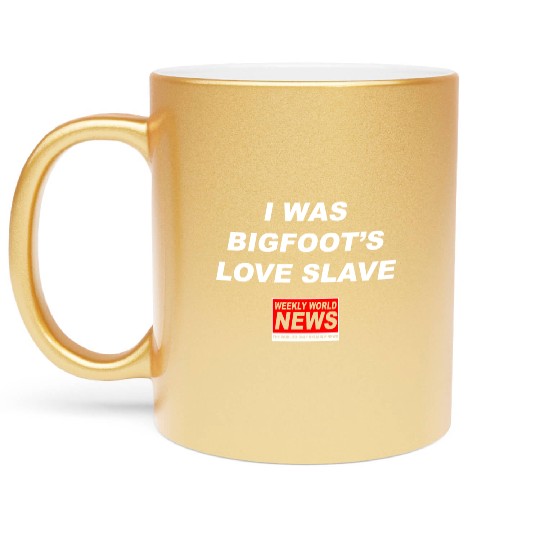 I was Bigfoots Love Slave Weekly World News aka Metallic Mugs
