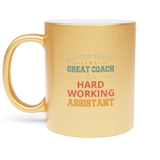 Behind Every Great Coach Is A Hard Working Metallic Mugs