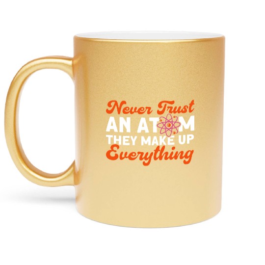 Never Trust An Atom Science Physics summer Metallic Mugs