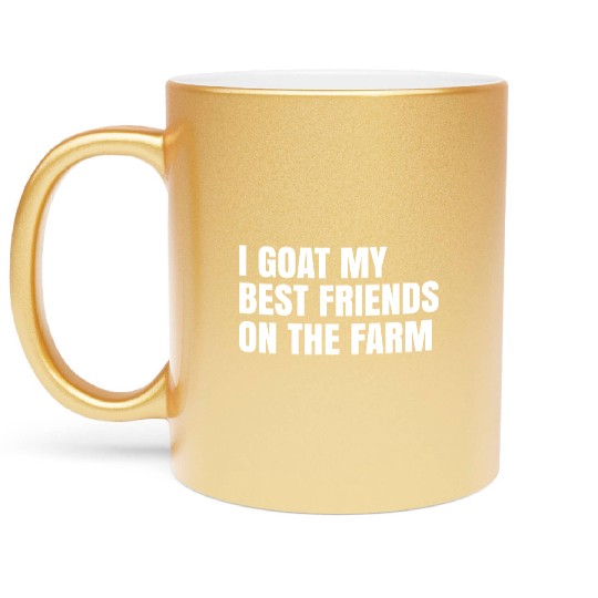 I Goat My Best Friends On The Farm Metallic Mugs
