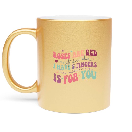 Snarky Sarcastic Middle Finger Valentines Day Poem Metallic Mugs