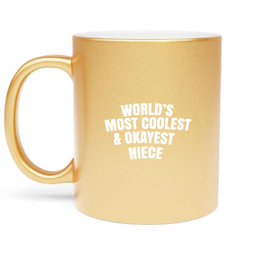 World s Most Coolest And Okayest Niece Metallic Mugs