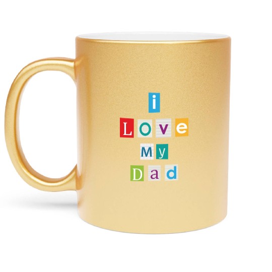 I Love My Dad Metallic Mugs