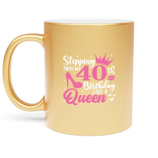 Stepping Into My 40th Birthday Like A Queen Metallic Mugs