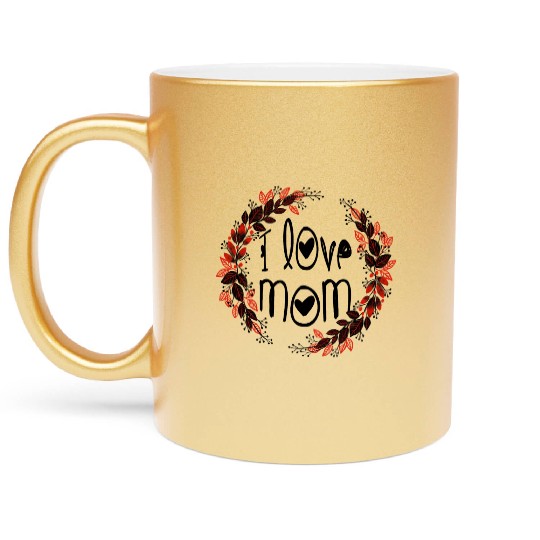 I love mom Metallic Mugs