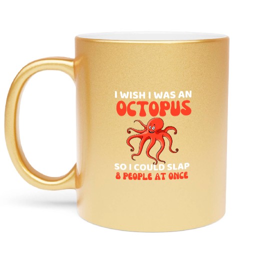 I Wish I Was An Octopus Slap 8 People At Once Metallic Mugs