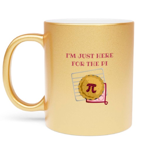 I m Just Here For The Pi Math Lover Math Teacher Metallic Mugs