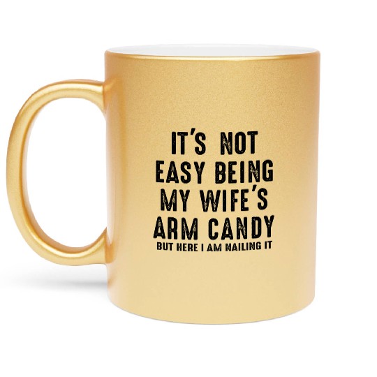 Mens Fathers Day Its Not Easy Being My Wife s Arm Metallic Mugs