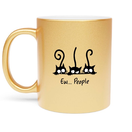 Ew People Cats Kitten Kitty Cat Metallic Mugs