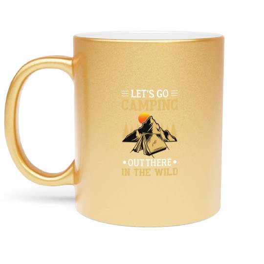 Lets Go Camping Out There In The Wild Metallic Mugs