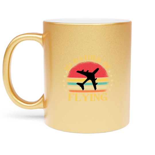 I'd Rather Be Flying Aviation Airplane Pilot. Metallic Mugs
