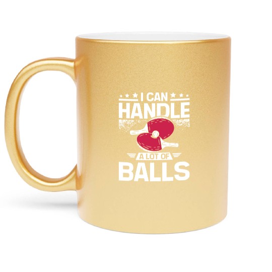 I can handle a lot of balls, funny Ping pong Metallic Mugs