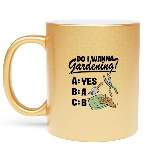 Do I Wanna Gardening Funny Gardener Plants Lover Metallic Mugs