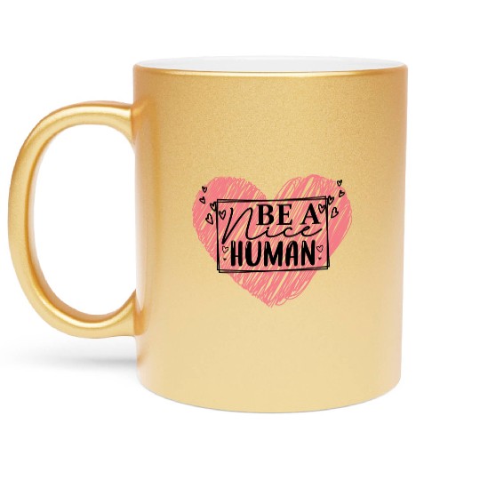 Be a Nice Human Red Heart Artwork - Bold Reminder Metallic Mugs