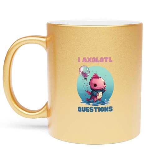I Axolotl Questions Cute Axolotl Kawaii Metallic Mugs