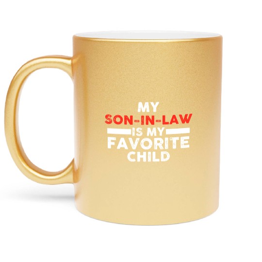 My Son In Law Is My Favorite Child Metallic Mugs
