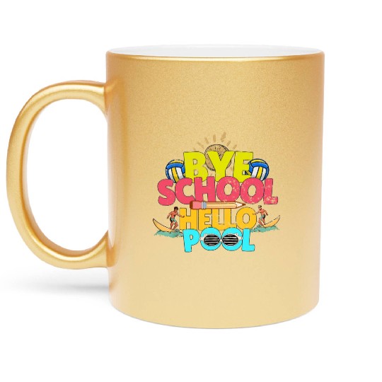 Bye School Hello Pool Last Day Of School Teacher Metallic Mugs