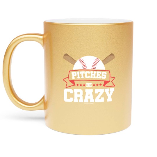 Pitches Be Crazy Baseball Lover Metallic Mugs