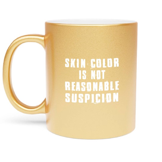 Skin Color Is Not Reasonable Suspicion Metallic Mugs
