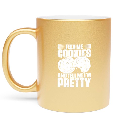 Feed Me Cookies Funny Cookie Lover For A Cookie Metallic Mugs