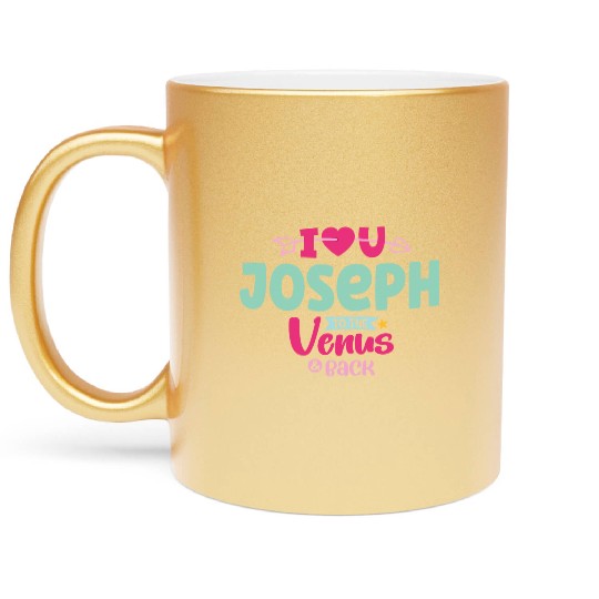 I Love You Joseph Valentines Metallic Mugs