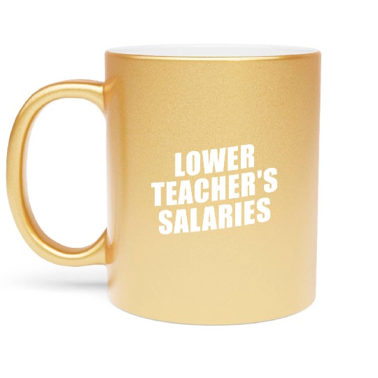 Lower Teacher Salaries Funny Teacher Powers Joke Metallic Mugs