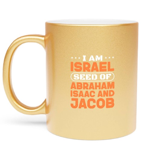 I Am Israel Seed of Abraham Isaac And Jacob Metallic Mugs
