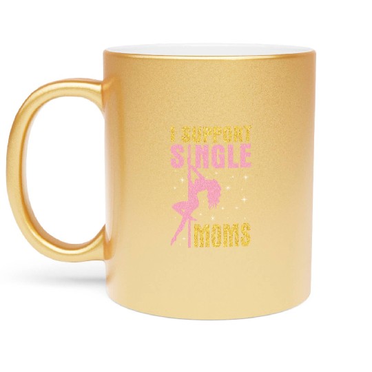 Dancing I Support Single Moms Happy To Me You Metallic Mugs