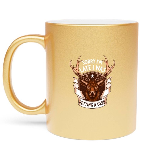Sorry I'm Late I was petting a Deer Funny Camper Metallic Mugs