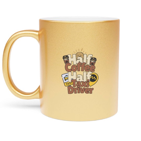 Half Coffe Half Taxi Driver Metallic Mugs