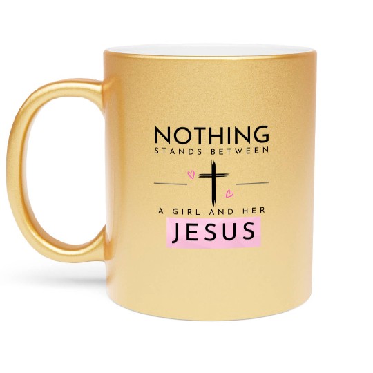 Nothing Stands In Between A Girl & Her Jesus Metallic Mugs