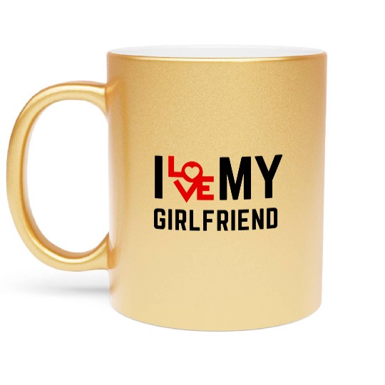 I love my girlfriend Metallic Mugs