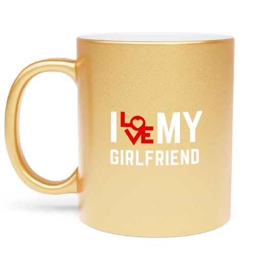 I love my girlfriend Metallic Mugs